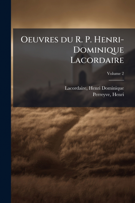 OEUVRES DU R. P. HENRI-DOMINIQUE LACORDAIRE, VOLUME 2