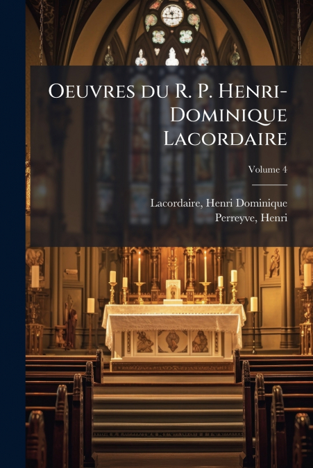 OEUVRES DU R. P. HENRI-DOMINIQUE LACORDAIRE, VOLUME 4