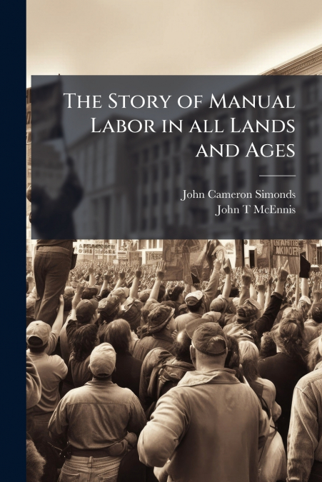 THE STORY OF MANUAL LABOR IN ALL LANDS AND AGES
