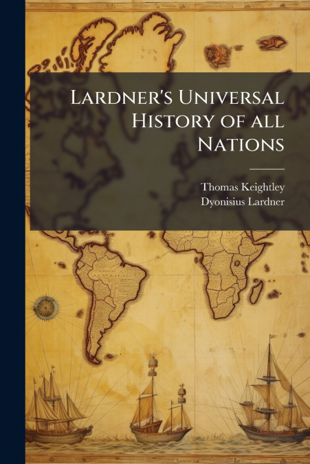 LARDNER?S UNIVERSAL HISTORY OF ALL NATIONS