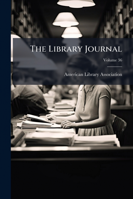 THE LIBRARY JOURNAL, VOLUME 36