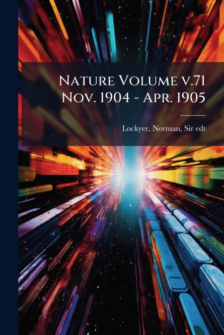 NATURE VOLUME V.71 NOV. 1904 - APR. 1905