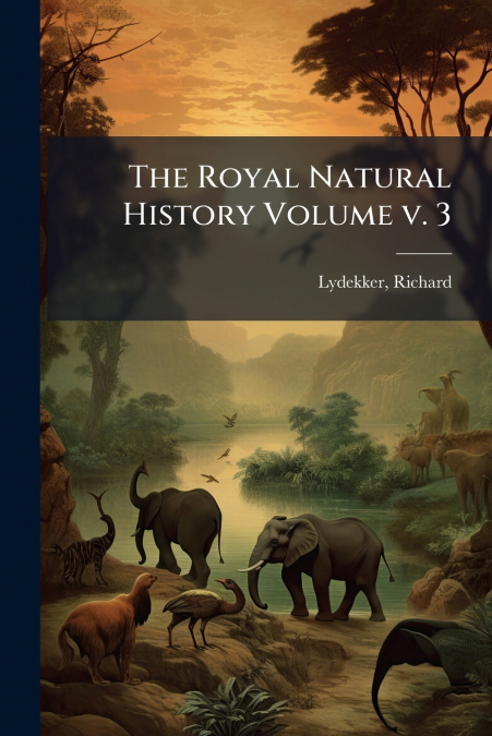 THE ROYAL NATURAL HISTORY VOLUME V. 3