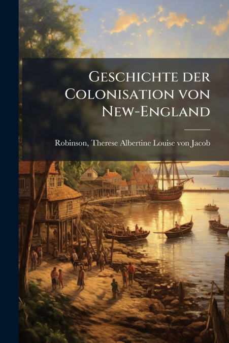 GESCHICHTE DER COLONISATION VON NEW-ENGLAND