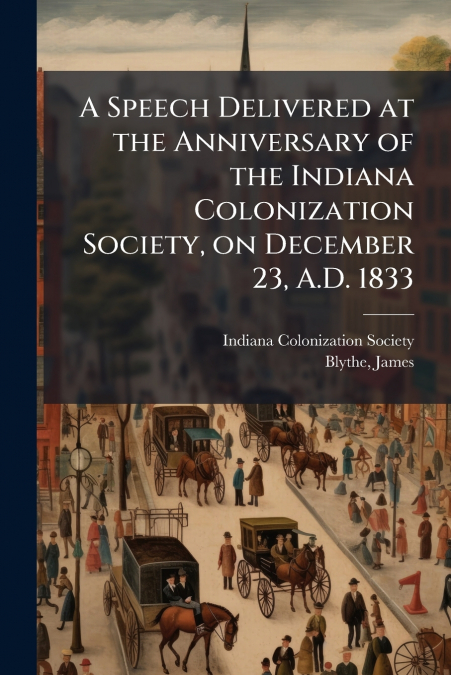 A SPEECH DELIVERED AT THE ANNIVERSARY OF THE INDIANA COLONIZ