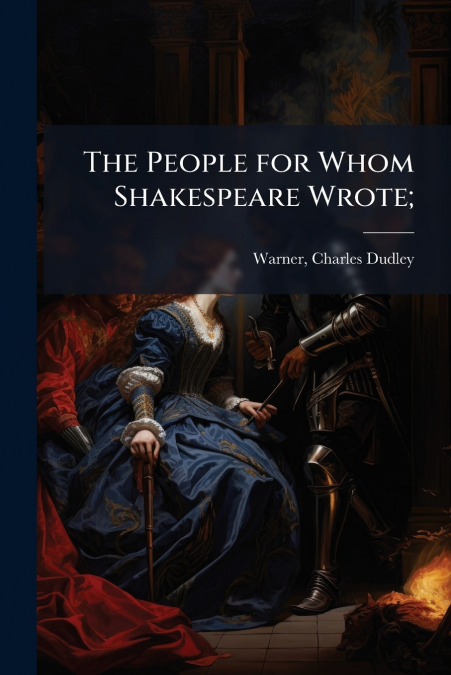 THE PEOPLE FOR WHOM SHAKESPEARE WROTE,