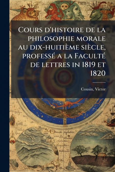 COURS D?HISTOIRE DE LA PHILOSOPHIE MORALE AU DIX-HUITIE?ME S