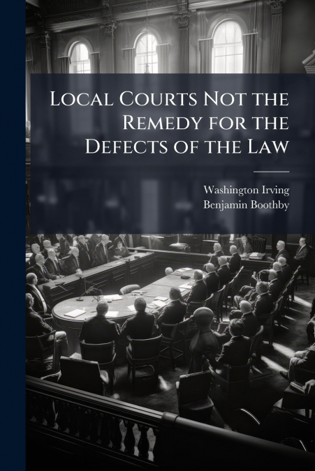 LOCAL COURTS NOT THE REMEDY FOR THE DEFECTS OF THE LAW