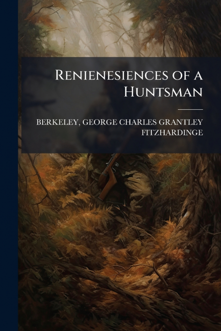 RENIENESIENCES OF A HUNTSMAN