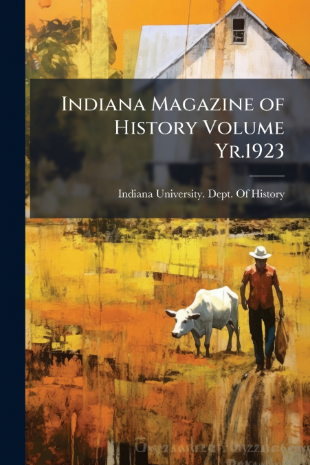 INDIANA MAGAZINE OF HISTORY VOLUME YR.1923