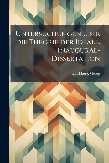 UNTERSUCHUNGEN UBER DIE THEORIE DER IDEALE. INAUGURAL-DISSER