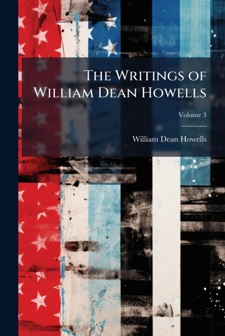 THE WRITINGS OF WILLIAM DEAN HOWELLS, VOLUME 3