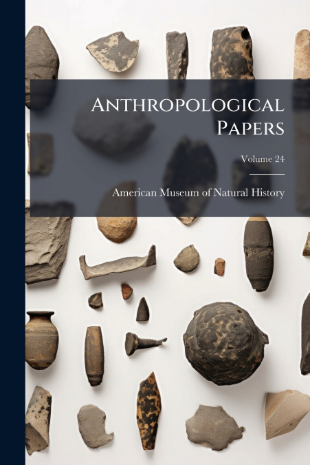 ANTHROPOLOGICAL PAPERS, VOLUME 24