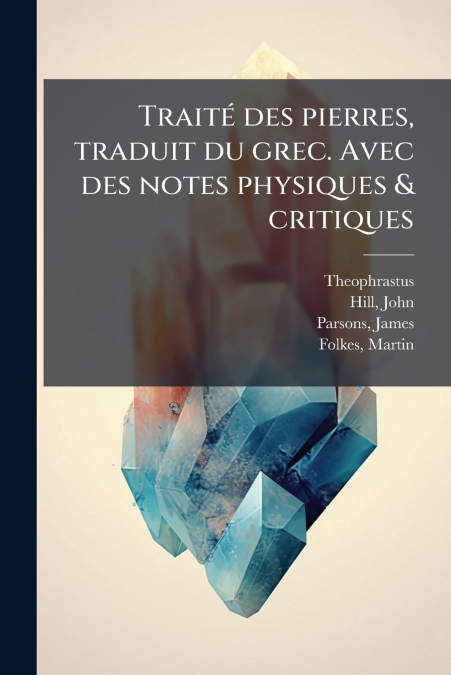 TRAITE DES PIERRES, TRADUIT DU GREC. AVEC DES NOTES PHYSIQUE