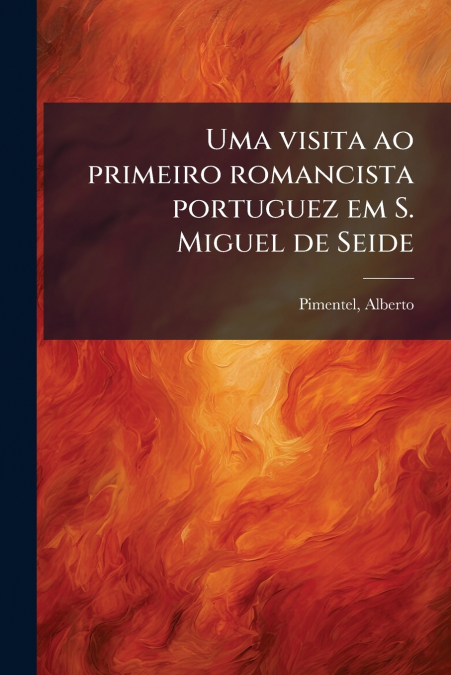 UMA VISITA AO PRIMEIRO ROMANCISTA PORTUGUEZ EM S. MIGUEL DE