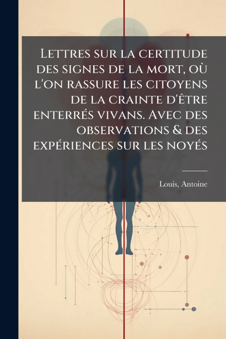 LETTRES SUR LA CERTITUDE DES SIGNES DE LA MORT, OU L?ON RASS