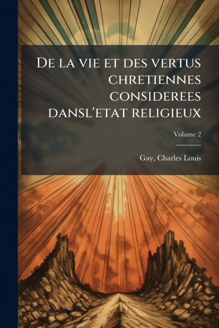 DE LA VIE ET DES VERTUS CHRETIENNES CONSIDEREES DANSL?ETAT R