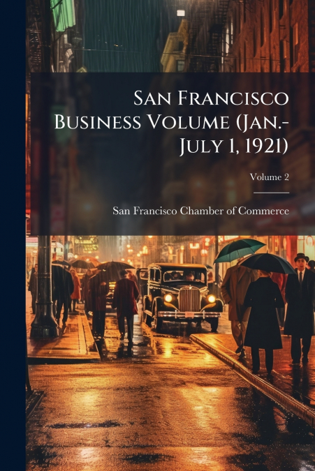 SAN FRANCISCO BUSINESS VOLUME (JAN.-JULY 1, 1921), VOLUME 2