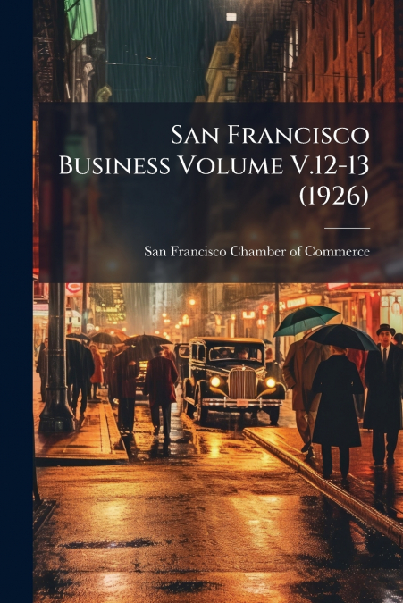 SAN FRANCISCO BUSINESS VOLUME V.12-13 (1926)