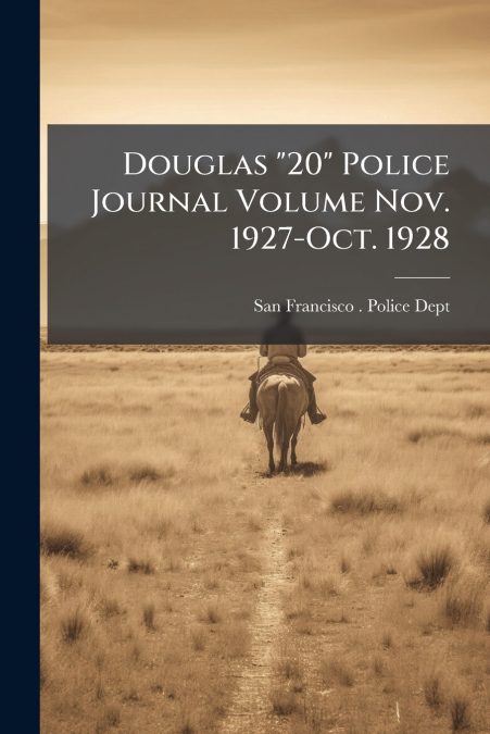 DOUGLAS '20' POLICE JOURNAL VOLUME NOV. 1928-OCT. 1929