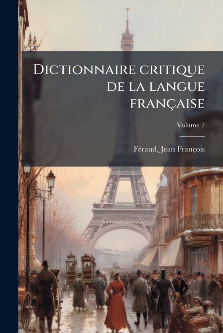 DICTIONNAIRE CRITIQUE DE LA LANGUE FRAN�AISE, VOLUME 2