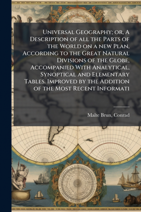 UNIVERSAL GEOGRAPHY, OR, A DESCRIPTION OF ALL THE PARTS OF T