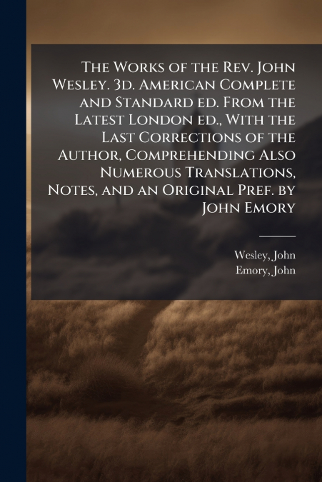 THE WORKS OF THE REV. JOHN WESLEY. 3D. AMERICAN COMPLETE AND