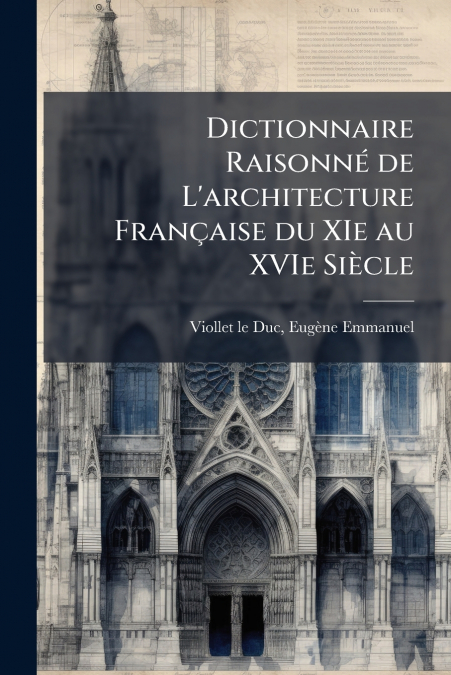 DICTIONNAIRE RAISONNE DE L?ARCHITECTURE FRAN�AISE DU XIE AU