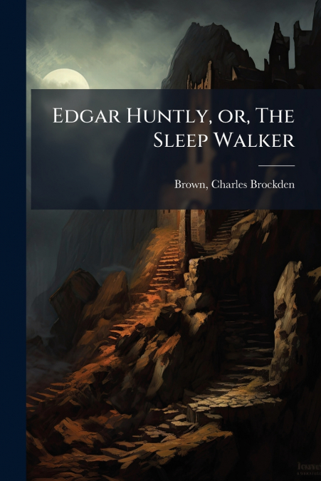 EDGAR HUNTLY, OR, THE SLEEP WALKER
