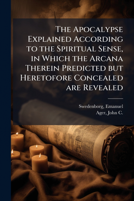 THE APOCALYPSE EXPLAINED ACCORDING TO THE SPIRITUAL SENSE, I