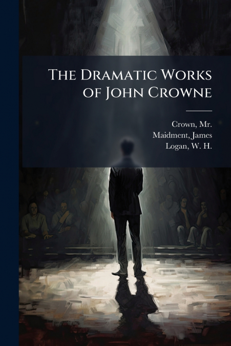 THE DRAMATIC WORKS OF JOHN CROWNE