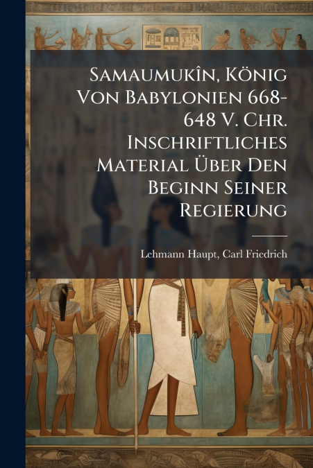 SAMAUMUKIN, KONIG VON BABYLONIEN 668-648 V. CHR. INSCHRIFTLI
