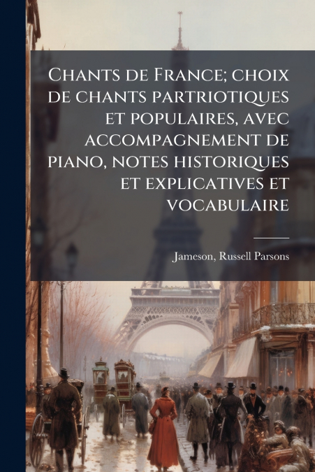 CHANTS DE FRANCE, CHOIX DE CHANTS PARTRIOTIQUES ET POPULAIRE