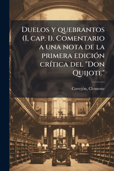 DUELOS Y QUEBRANTOS (I, CAP. 1). COMENTARIO A UNA NOTA DE LA