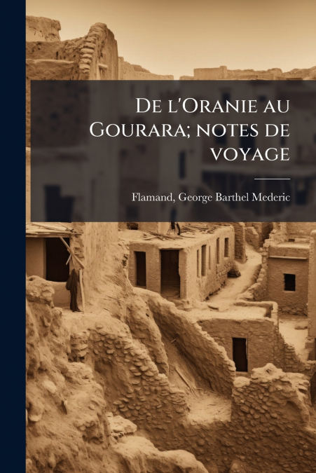 DE L?ORANIE AU GOURARA, NOTES DE VOYAGE