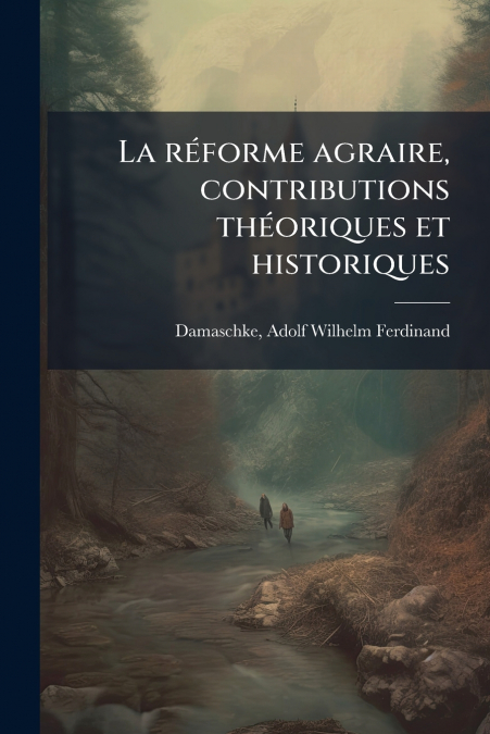LA REFORME AGRAIRE, CONTRIBUTIONS THEORIQUES ET HISTORIQUES