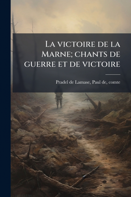 LA VICTOIRE DE LA MARNE, CHANTS DE GUERRE ET DE VICTOIRE