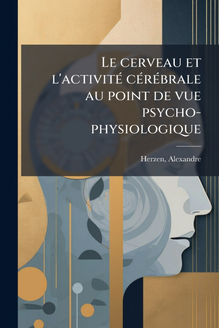 LE CERVEAU ET L?ACTIVITE CEREBRALE AU POINT DE VUE PSYCHO-PH