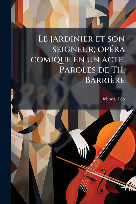 LE JARDINIER ET SON SEIGNEUR, OPERA COMIQUE EN UN ACTE. PARO
