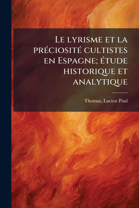 LE LYRISME ET LA PRECIOSITE CULTISTES EN ESPAGNE, ETUDE HIST