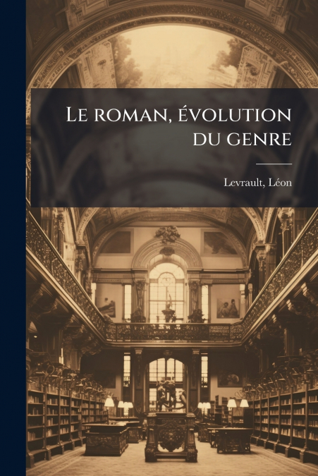 LE ROMAN, EVOLUTION DU GENRE