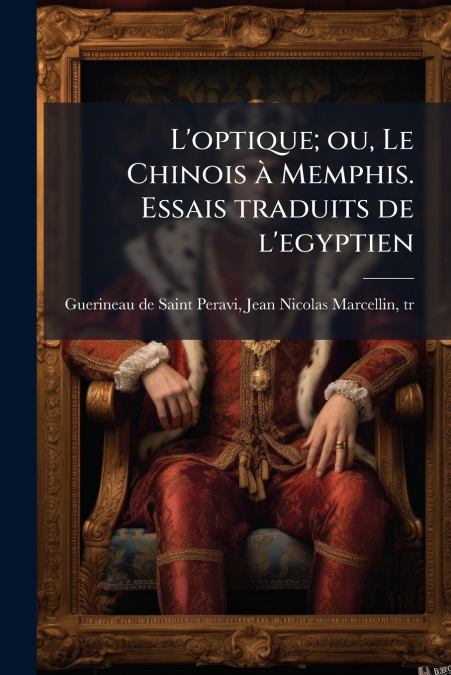 L?OPTIQUE, OU, LE CHINOIS A MEMPHIS. ESSAIS TRADUITS DE L?EG