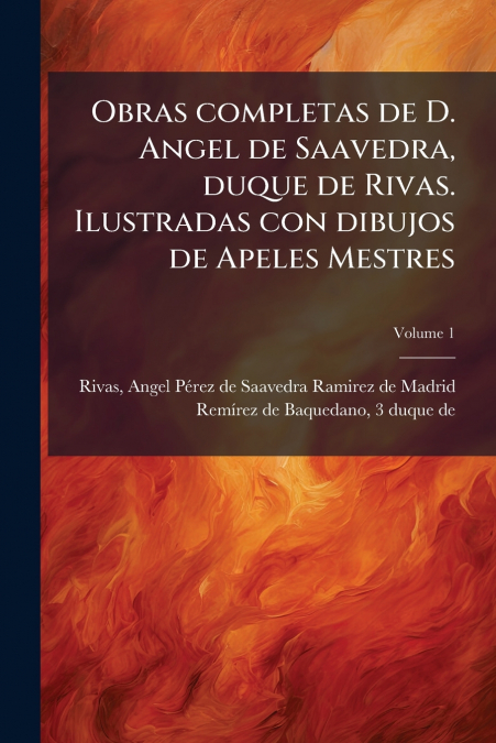 OBRAS COMPLETAS DE D. ANGEL DE SAAVEDRA, DUQUE DE RIVAS. ILU