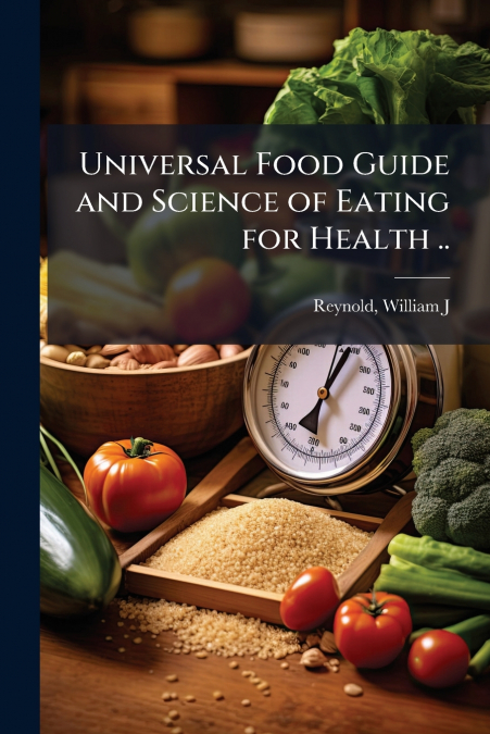 UNIVERSAL FOOD GUIDE AND SCIENCE OF EATING FOR HEALTH ..