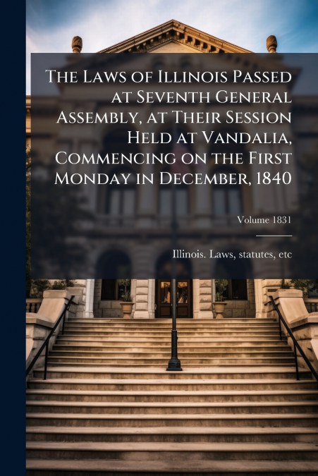 THE LAWS OF ILLINOIS PASSED AT SEVENTH GENERAL ASSEMBLY, AT