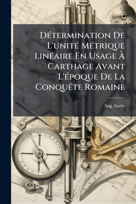 DETERMINATION DE L?UNITE METRIQUE LINEAIRE EN USAGE A CARTHA