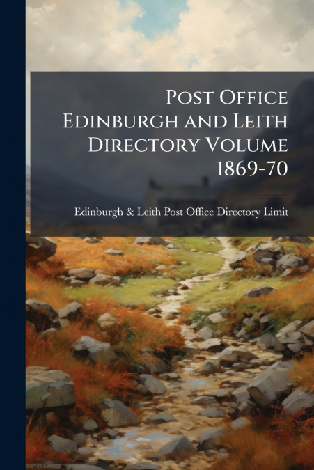 POST OFFICE EDINBURGH AND LEITH DIRECTORY VOLUME 1869-70