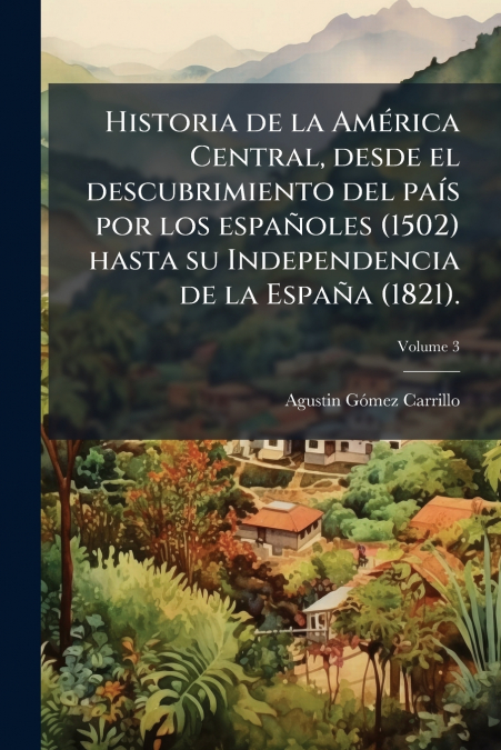 HISTORIA DE LA AMERICA CENTRAL, DESDE EL DESCUBRIMIENTO DEL