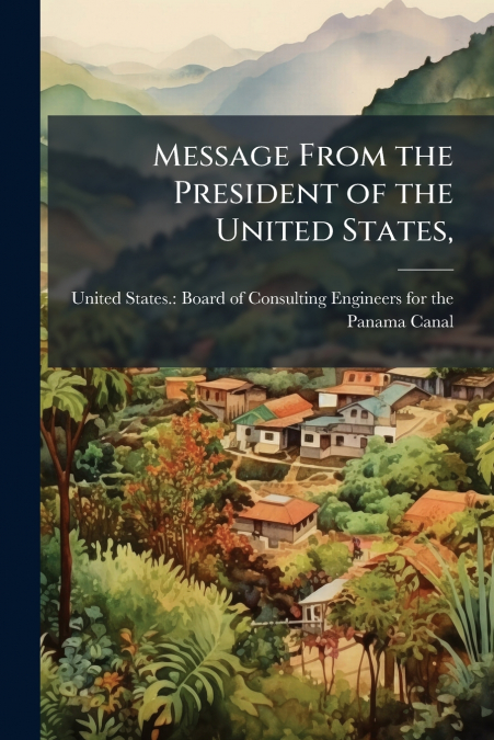 MESSAGE FROM THE PRESIDENT OF THE UNITED STATES,