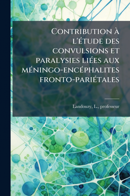 CONTRIBUTION A L?ETUDE DES CONVULSIONS ET PARALYSIES LIEES A